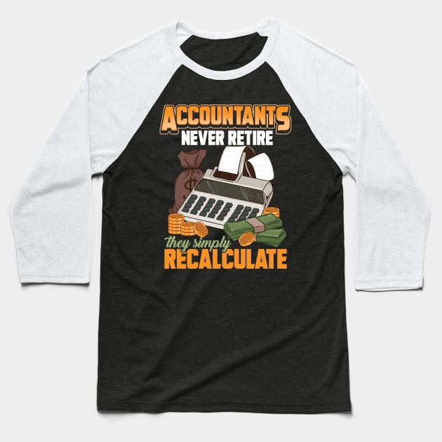 Accountants Never Retire They Simply Recalculate Baseball T-Shirt by theperfectpresents